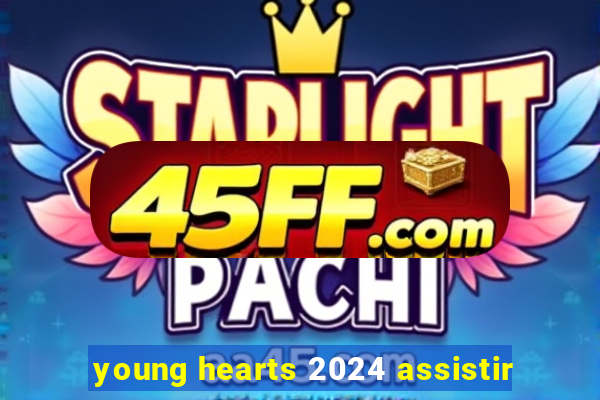 young hearts 2024 assistir